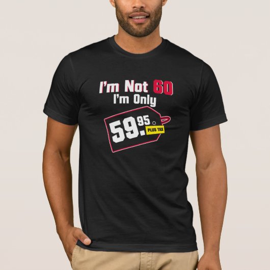 Ik ben niet 60, ik ben maar 59,95 plus T-shirt van (Voorkant)