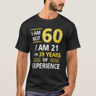 Ik ben niet 60 jaar oud ik ben 21 & 39 jaar ervari t-shirt