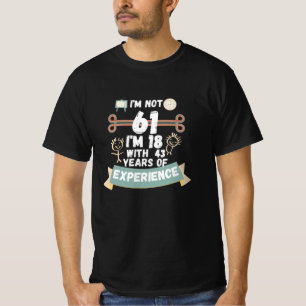 Ik ben niet 61 ik ben 18 met 43 ervaring - voor 61 t-shirt