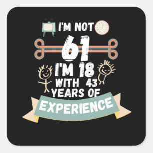 Ik ben niet 61 ik ben 18 met 43 ervaring - voor 61 vierkante sticker