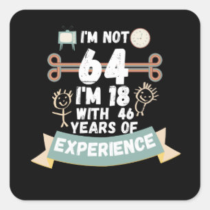 Ik ben niet 64 ik ben 18 met 46 ervaring - voor 64 vierkante sticker