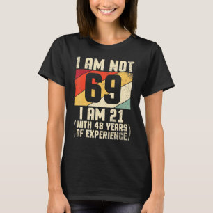 Ik ben niet 69 jaar oud. Ik ben 21 met 44 jaar sal T-shirt