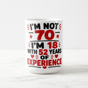 Ik ben niet 70, ik ben 18 met 52 jaar ervaring koffiemok