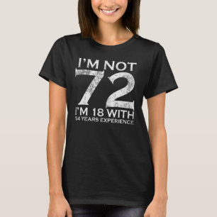 Ik ben niet 72, ik ben 18 met 54 jaar ervaring 72e t-shirt