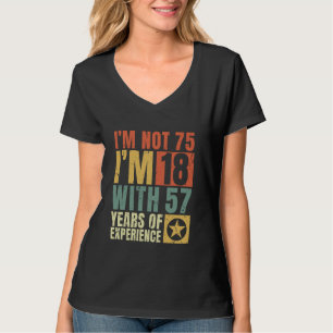 Ik ben niet 75 Ik ben 18 met 57 jaar ervaring Fun T-shirt
