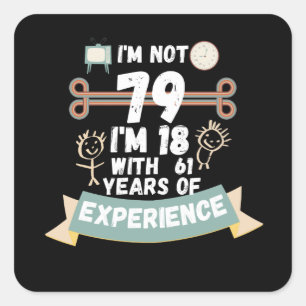 Ik ben niet 79 ik ben 18 met 61 ervaring - voor79 vierkante sticker