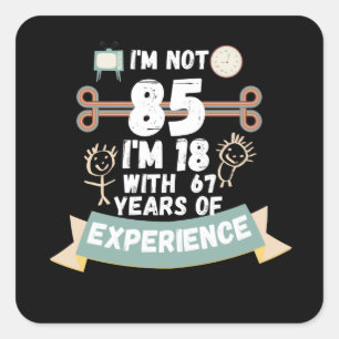 Ik ben niet 85 ik ben 18 met 67 ervaring - voor85 vierkante sticker
