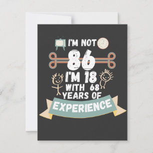 Ik ben niet 86 ik ben 18 met 68 ervaring - voor 86 feestdagenkaart