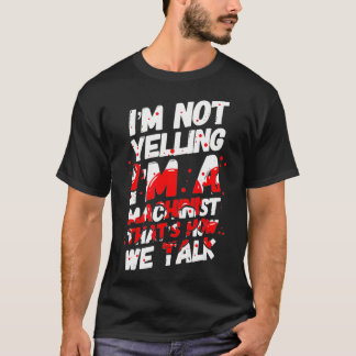 Ik ben niet aan het schreeuwen dat ik machinist me t-shirt