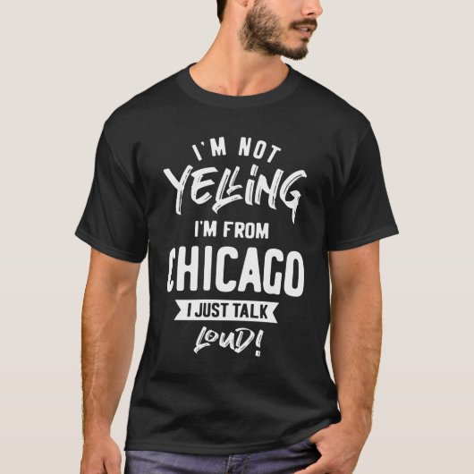 Ik ben niet aan het schreeuwen. Ik kom uit Chicago T-shirt (Voorkant)