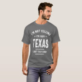 Ik ben niet aan het schreeuwen. Ik kom uit Texas.  T-shirt (Voorkant volledig)
