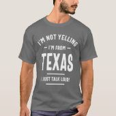 Ik ben niet aan het schreeuwen. Ik kom uit Texas.  T-shirt (Voorkant)
