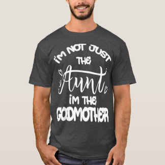 Ik ben niet alleen de tante die ik ben de godmoede t-shirt