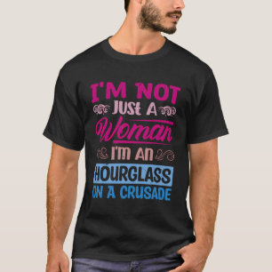 Ik ben niet alleen een vrouw, ik ben een zandloper t-shirt