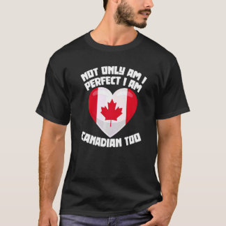 Ik ben niet alleen perfect, ik ben Canadees te Can T-shirt