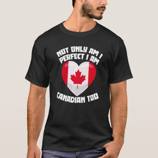 Ik ben niet alleen perfect, ik ben Canadees te Can T-shirt (Voorkant)