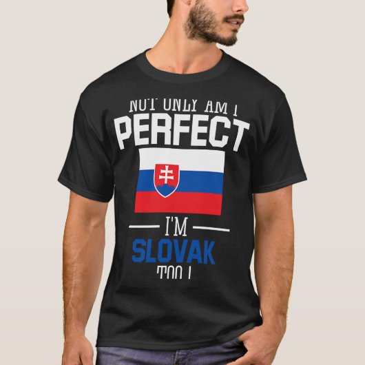 Ik ben niet alleen perfect, ik ben ook Slowaakse t T-shirt (Voorkant)