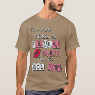 Ik ben niet als een gewone moeder, ik ben een cool t-shirt