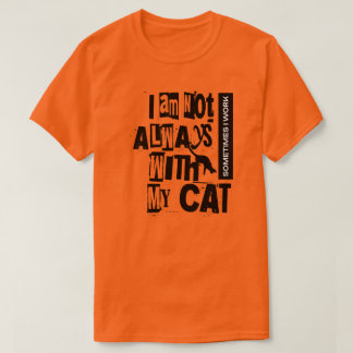 Ik ben niet altijd bij mijn kat, soms werk ik Shir T-shirt