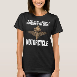 Ik ben niet altijd brutaal op mijn motorfiets Joke T-shirt