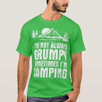 Ik ben niet altijd chagrijnig Soms ben ik kamperen T-shirt