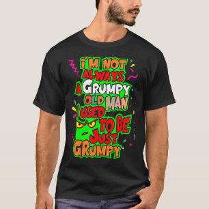 Ik ben niet altijd een chagrijnig oud Man dat ik v T-shirt
