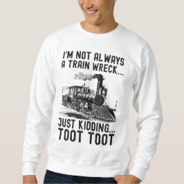 Ik ben niet altijd een treinwrak hoor grapje trui