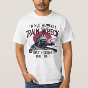 Ik ben niet altijd een treinwrak, maar ik maak ook t-shirt