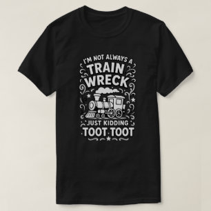 Ik ben niet altijd een treinwrak, maar maak ook ma t-shirt