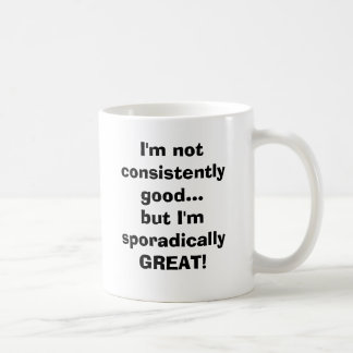 Ik ben niet altijd goed...Maar ik ben sporadisch.. Koffiemok