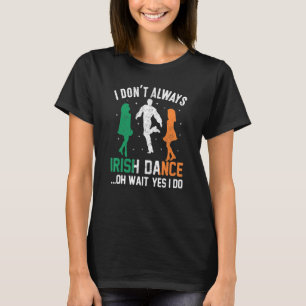 Ik ben niet altijd Iers dansfeest. T-shirt