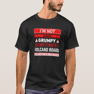 Ik ben niet altijd knorrig Soms ga ik vulkaanboard T-shirt