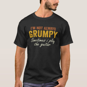 Ik ben niet altijd knorrig soms speel ik gitaar t-shirt