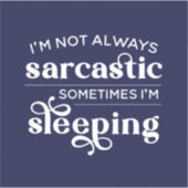 Ik ben niet altijd Sarcastisch, soms slaap ik. Sticker (Voorkant)