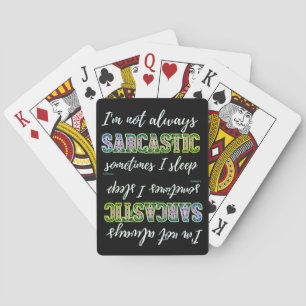 IK BEN NIET ALTIJD SARCASTISCH, SOMS SLEEP IK POKERKAARTEN