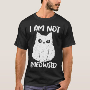 Ik Ben Niet Ameowsed Boze Kat Meowy Kat T-shirt