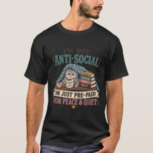 Ik ben niet anti-sociaal, alleen vooruitbetaald vo t-shirt
