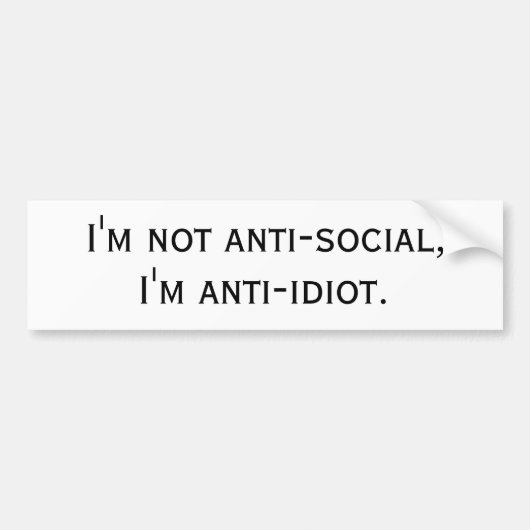 Ik ben niet anti-sociaal, ik ben anti-idioot. bumpersticker (Voorkant)