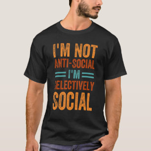 Ik ben niet anti-sociaal ik ben selectief sociaal  t-shirt