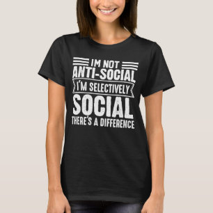 Ik ben niet anti-sociaal ik ben selectief sociaal  t-shirt