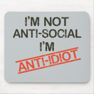 ik ben niet anti sociaal ik ben tegen idioot muismat