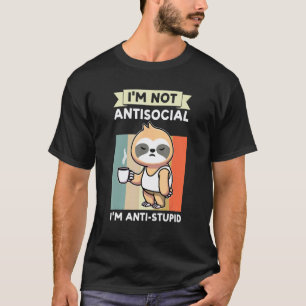Ik ben niet antisociaal, ik ben anti dom luiaard d t-shirt