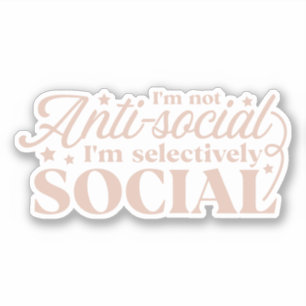 Ik ben niet antisociaal, ik ben selectief sociaal sticker