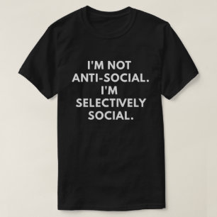 Ik ben niet antisociaal. Ik ben selectief sociaal. T-shirt