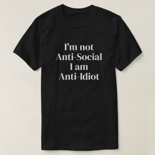 Ik ben niet asociaal, ik ben anti-idioot T-shirt (Design voorkant)