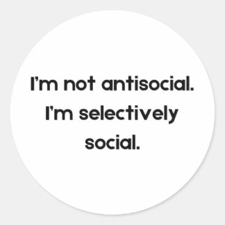Ik ben niet asociaal — Ik ben Selectief Sociaal | Ronde Sticker