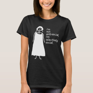 Ik ben niet asociaal, ik ben selectief sociaal. t-shirt