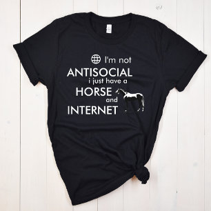 Ik ben niet asociaal, ik heb een paard en internet t-shirt