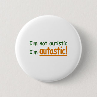 Ik ben niet Autistisch ik ben Autastic! (De Ronde Button 5,7 Cm