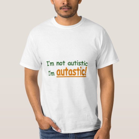 Ik ben niet Autistisch, ik ben Autastisch. (Autism T-shirt (Voorkant)